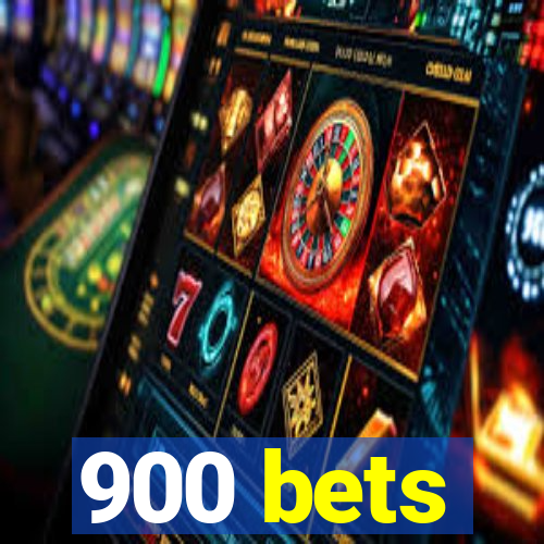 900 bets